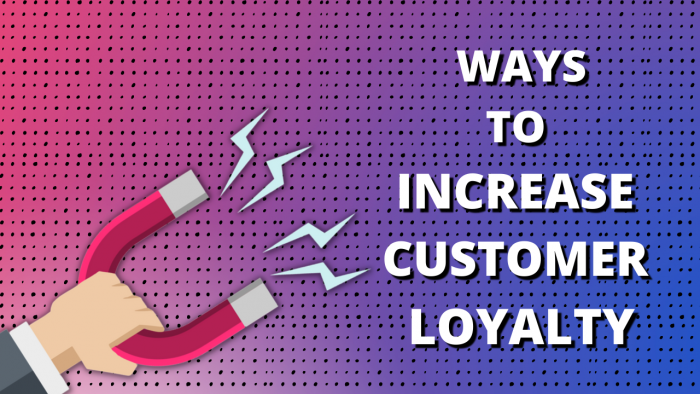 Ways To Increase Customers Loyalty