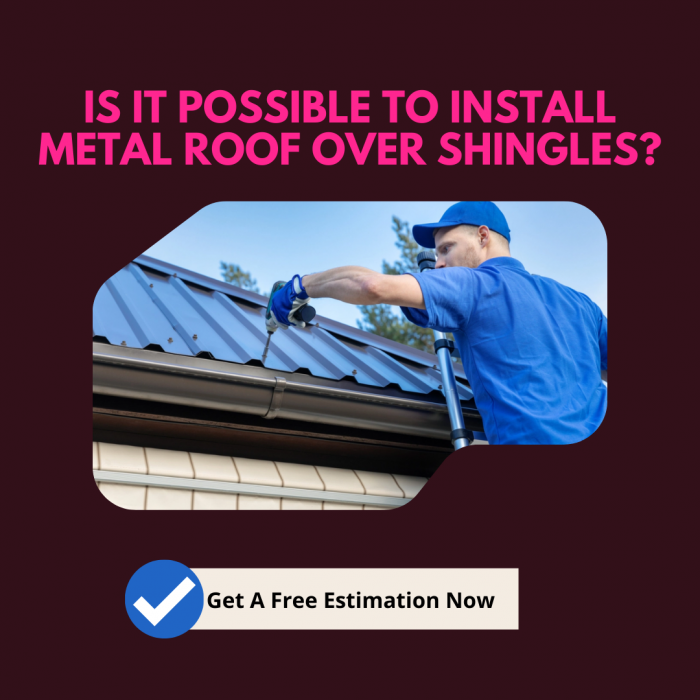 Is it Possible to Install Metal Roof Over Shingles?