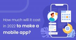 How much will it cost in 2022 to make a mobile app?