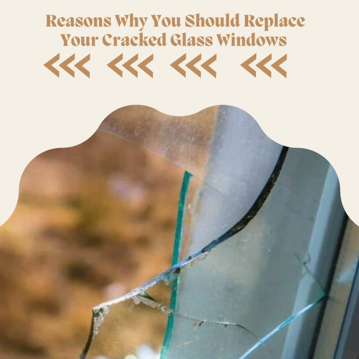 Reasons Why You Should Replace Your Cracked Glass Windows