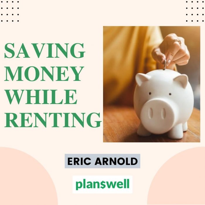 Eric Arnold Planswell on Saving Money While Renting