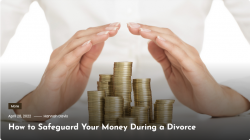 How to Safeguard Your Money During a Divorce