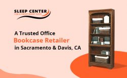 Sleep Center – A Trusted Office Bookcase Retailer in Sacramento & Davis, CA