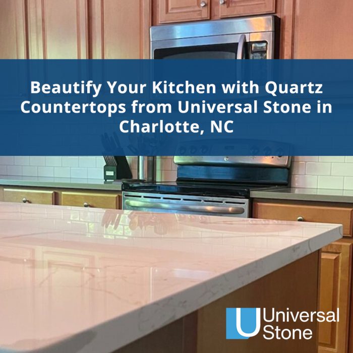 Beautify Your Kitchen with Quartz Countertops from Universal Stone in Charlotte, NC