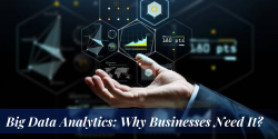 Big Data Analytics: Why Businesses Need It?