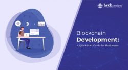 Blockchain Development: A Quick-Start Guide For Businesses