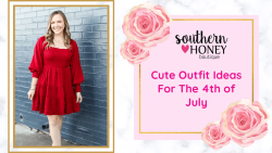 Cute Outfit Ideas For The 4th of July – Southern Honey Boutique