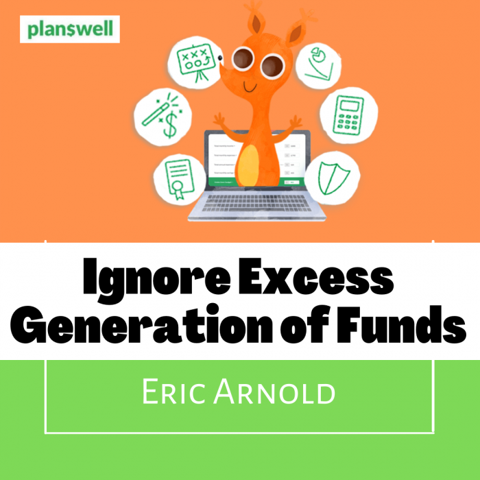 Eric Arnold – Ignore Excess Generation of Funds
