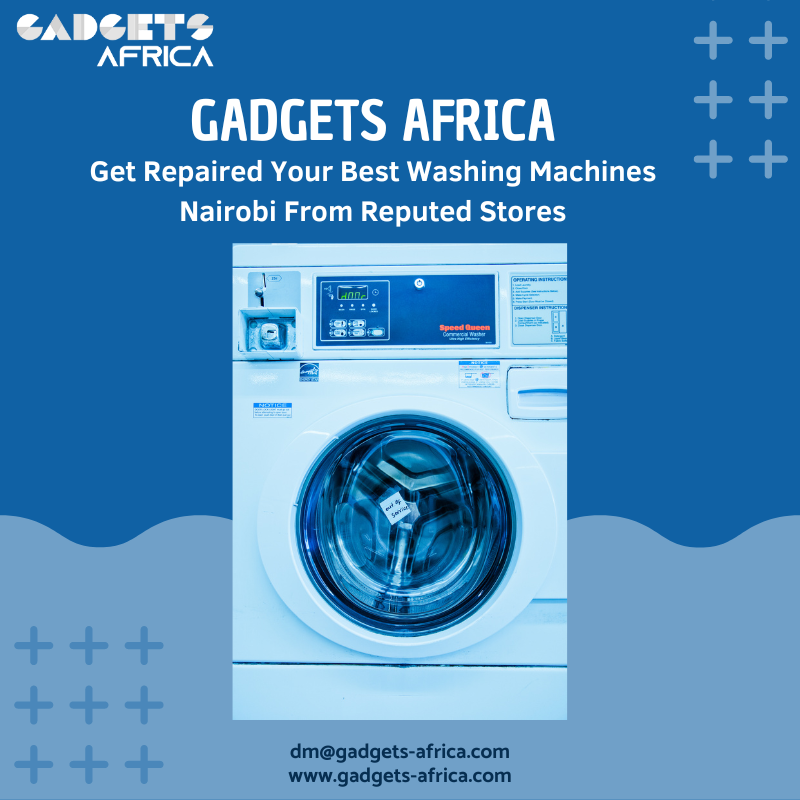 Get Repaired Your Best Washing Machines Nairobi From Reputed Stores