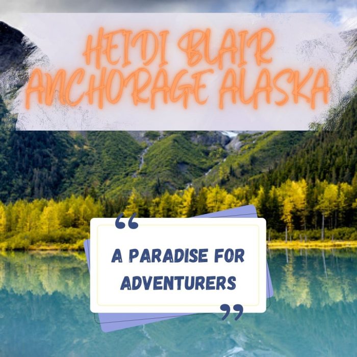 Heidi Blair Anchorage Alaska – A paradise for Adventurers