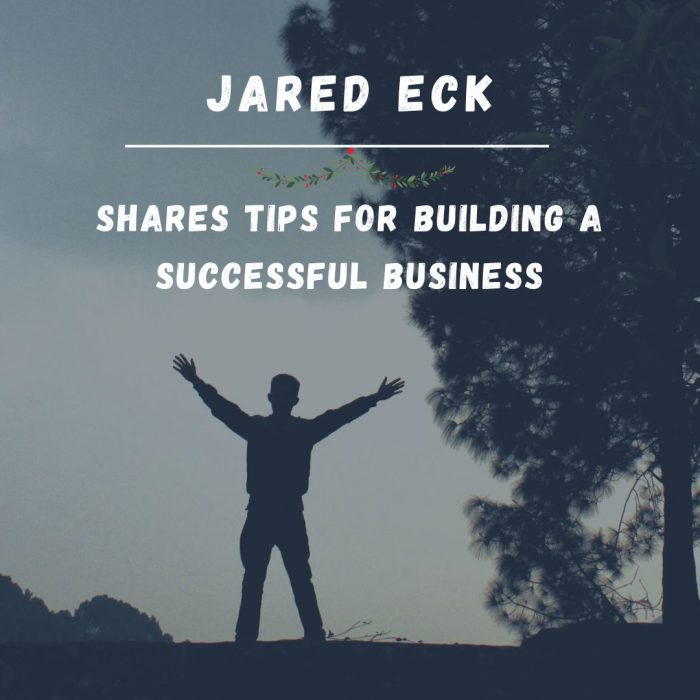 Jared Eck Shares Tips for Building a Successful Business