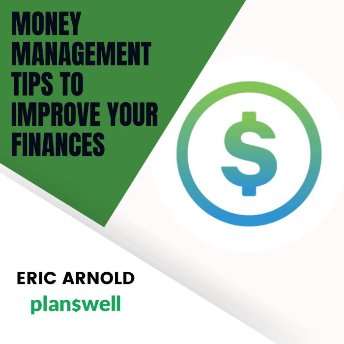 Eric Arnold Planswell – Money Management Tips To Improve Your Finances