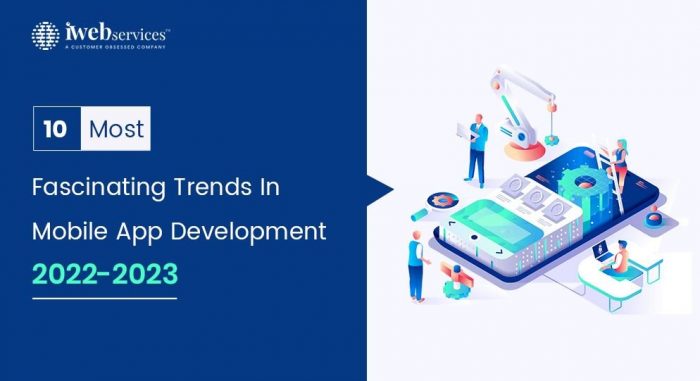 10 Most Fascinating Trends In Mobile App Development 2022-2023