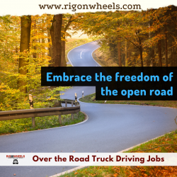 Over the Road Truck Driving – Experience the Freedom