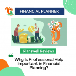 Planswell Reviews – Why Is Professional Help Important in Financial Planning?