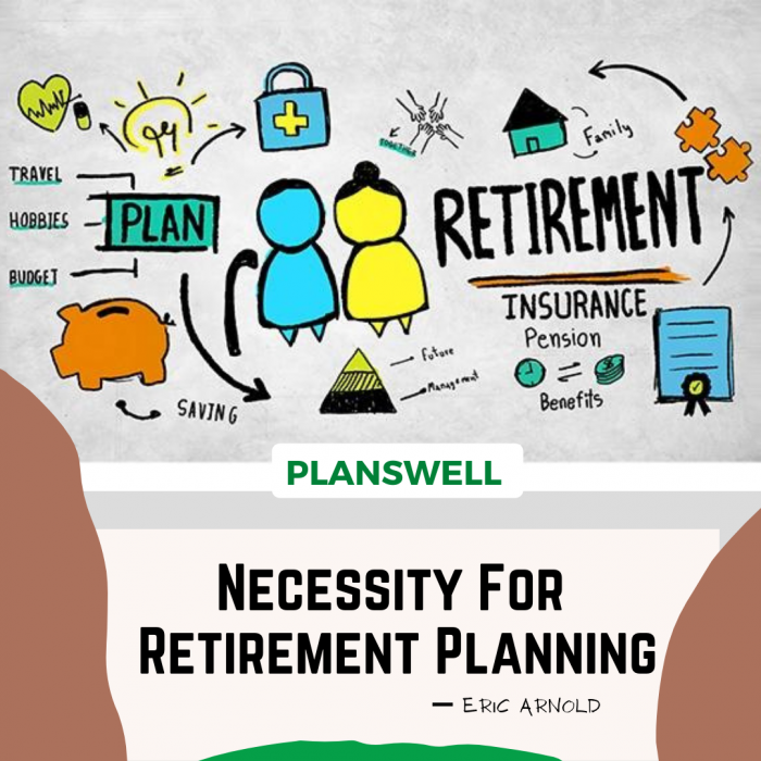 Planswell -Necessity For Retirement Planning