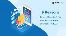 9 Reasons To Use OpenCart For Your Ecommerce Solutions In 2022