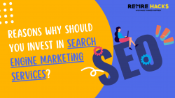 Reasons Why Should You Invest In Search Engine Marketing Services?