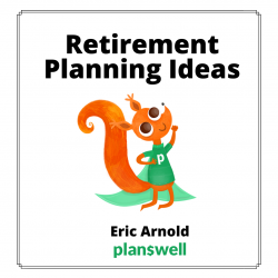 Eric Arnold Planswell – Retirement Planning Ideas