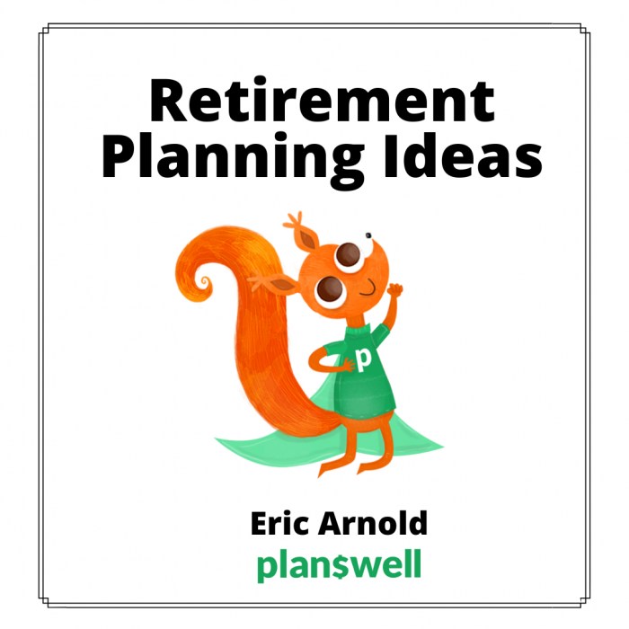 Eric Arnold Planswell – Retirement Planning Ideas