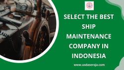 Select the Best Ship Maintenance Company in Indonesia