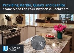 Universal Stone: Providing Marble, Quartz and Granite Stone Slabs for Your Kitchen & Bathroom