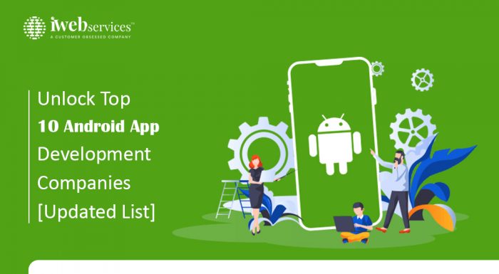 Unlock Top 10 Android App Development Companies [Updated List]