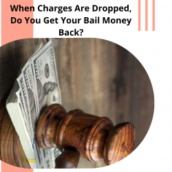 When Charges Are Dropped, Do You Get Your Bail Money Back?