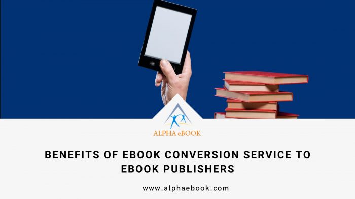 Benefits of eBook Conversion Service to eBook Publishers in 2022 – Alpha eBook