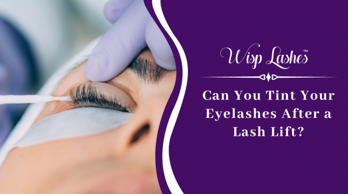 Is It Possible to Tint Your Eyelashes After a Lash Lift? – Wisp Lash Lounge