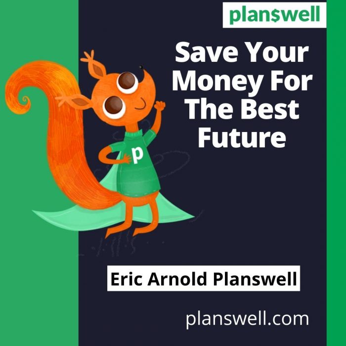 Eric Arnold Planswell – Save Your Money for the Best Future