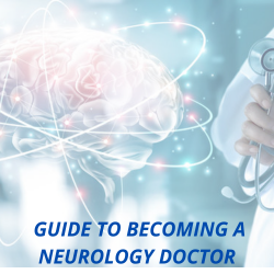 GUIDE TO BECOMING A NEUROLOGY DOCTOR