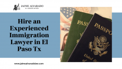 Hire an Experienced Immigration Lawyer in El Paso Tx