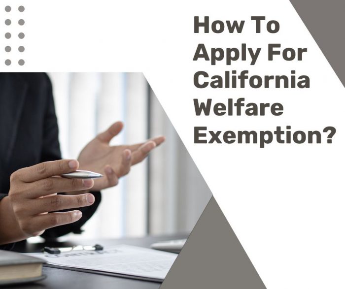 How To Apply For California Welfare Exemption?