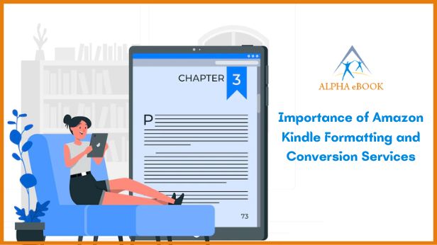 Importance of Amazon Kindle Formatting and Conversion Services – Alpha eBook