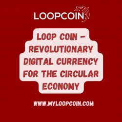 Loop Coin – Revolutionary Digital Currency for the Circular Economy