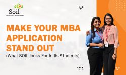 MAKE YOUR MBA APPLICATION STAND OUT (WHAT SOIL LOOKS FOR IN ITS STUDENTS)