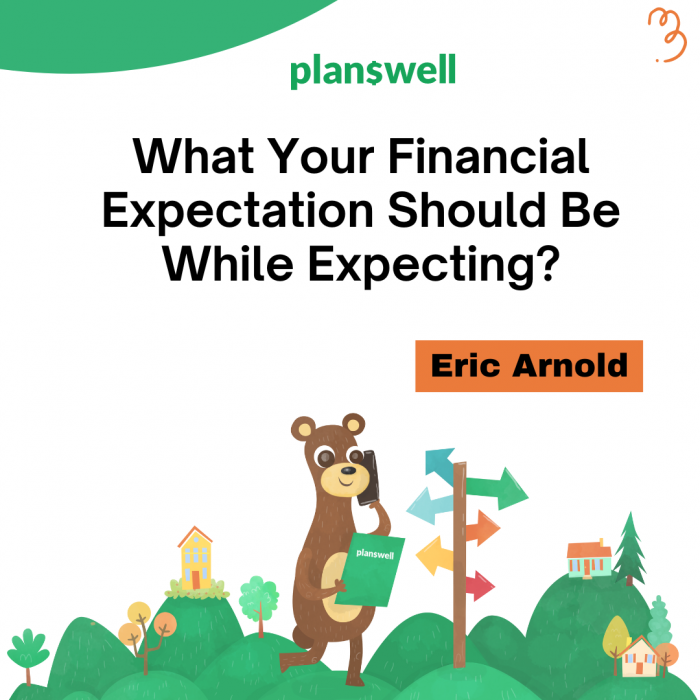 Planswell – What Your Financial Expectation Should Be While Expecting?