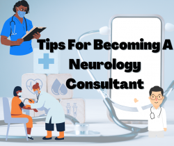 Tips For Becoming A Neurology Consultant