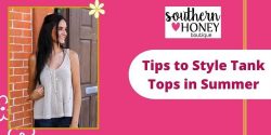 Stylish Ways to Wear a Tank Top This Summer – Southern Honey Boutique