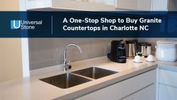 Universal Stone: A One-Stop Shop to Buy Granite Countertops in Charlotte NC
