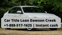 Car Title Loan Dawson Creek | +1-888-517-1625 | Instant cash