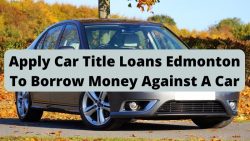 Apply Car Title Loans Edmonton to borrow money against a car
