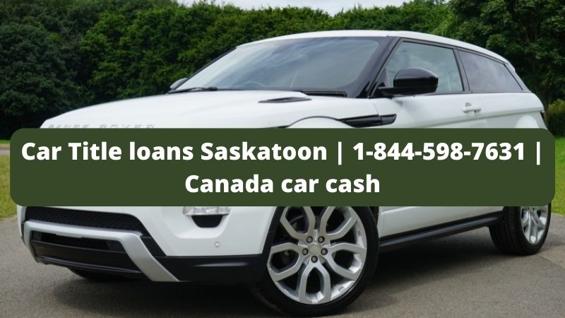Car Title loans Saskatoon | 1-844-598-7631 | Canada car cash