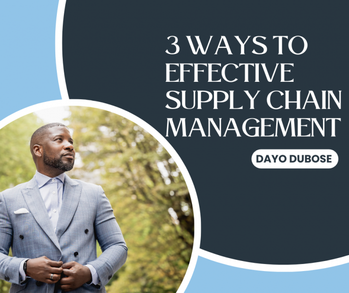 Dayo Dubose Shares 3 Ways to Effective Supply Chain Management