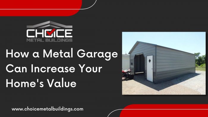 How a Metal Garage Can Increase Your Home’s Value – Choice Metal Buildings
