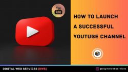 Know How to Launch a Successful YouTube Channel