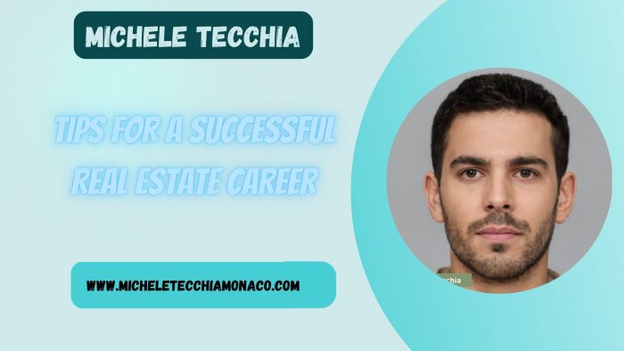 Michele Tecchia Monaco- Tips for a Successful Real Estate Career