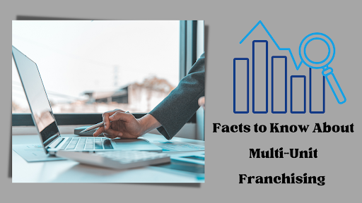 Facts to Know About Multi-Unit Franchising