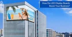 How Do LED Display Boards Boost Your Business?